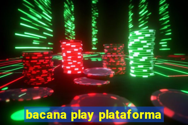 bacana play plataforma